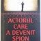 ACTORUL CARE A DEVENIT SPION de THOMAS CAPLAN , 2014