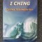 I CHING. CARTEA SCHIMBARILOR
