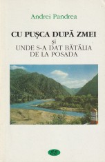 ANDREI PANDREA - CU PUSCA DUPA ZMEI SI UNDE S-A DAT BATALIA DE LA POSADA foto