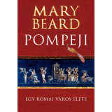 Pompeji - Egy r&oacute;mai v&aacute;ros &eacute;lete - Mary Beard