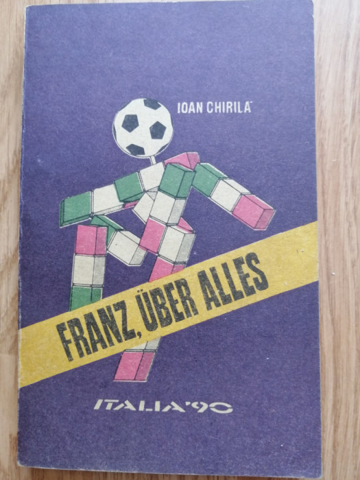 Ioan Chirila - Franz, Uber Alles - C. M. de fotbal Italia &#039;90