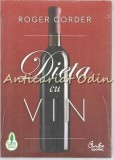 Dieta cu Vin - Roger Corder, 2012, 352 pagini, Curtea Veche, Bucuresti, ISBN 978-606-588-147-1, Carte industria alimentara