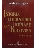 Constantin Loghin - Istoria literaturii romane din Bucovina 1775 - 1918 (editia 1996)