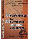 Cecilia Stoleru - 300 de raspunsuri la 300 de variante definitive de subiecte (Editia: 2008)