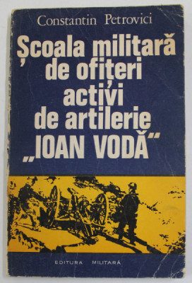 SCOALA MILITARA DE OFITERI ACTIVI DE ARTILERIE &amp;#039;&amp;#039; IOAN VODA &amp;#039;&amp;#039; de CONSTANTIN PETROVICI , 1976 foto