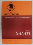 JUDETUL GALATI de DIMITRIE OANCEA si CAZIMIR SWIZEWSKI , SERIA '' JUDETELE PATRIEI '' , 1979