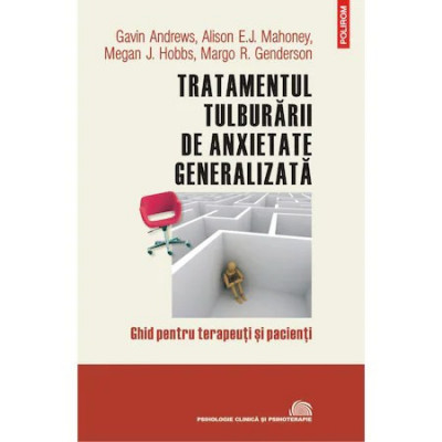 Tratamentul tulburarii de anxietate generalizata, Gavin Andrews , Alison E.J. Mahoney , Megan J. Hobbs , Margo R. Genderson foto