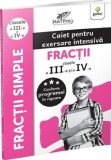 Fractii. Caiet pentru exersare intensiva. Clasele III-IV - Editura Gama