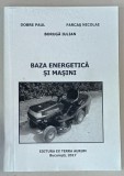 BAZA ENERGETICA SI MASINI de DOBRE PAUL ...BORUGA IULIAN , 2017