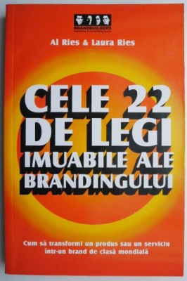 Cele 22 de legi imuabile ale brandingului. Cum sa transformi un produs sau un serviciu intr-un brand de clasa mondiala &amp;ndash; Al Ries &amp;amp; Laura Ries foto