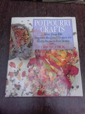Potpourri Crafts, more than 100fragrant recipes and projects for every room in your room - Dawn Cusick (text in limba engleza) foto