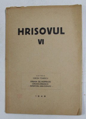 HRISOVUL , NR . VI , EXTRAS - DRAMA DE INSPIRATIE CRONICAREASCA - REPERTORIU BIBLIOGRAFIC de MIRCEA TOMESCU , 1946 , DEDICATIE * foto