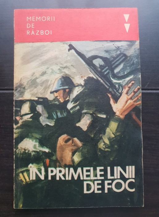 &Icirc;n primele linii de foc. Amintiri ale unor participanți la războiul antihitlerist (colecția MEMORII DE RĂZBOI)