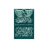 Birthing the Holy: Wisdom from Mary to Nurture Creativity and Renewal