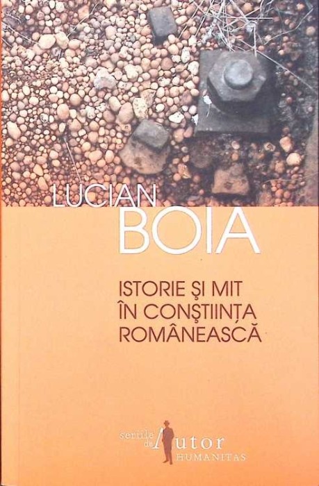 ISTORIE SI MIT IN CONSTIINTA ROMANEASCA-LUCIAN BOIA-271635