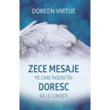 Cumpara ieftin Zece mesaje pe care ingerii tai doresc sa le cunosti - Doreen Virtue, Carte Religioasa, Brosata, 136 pagini, 2017