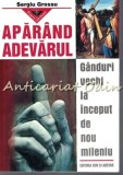 Aparand Adevarul - Sergiu Grossu, Duh si Adevar, 2002, 237 pagini, Carte Religioasa