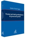 Tratat privind probatiunea in procesul penal - Andrei Viorel Iugan