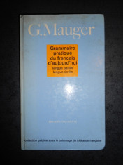 G. MAUGER - GRAMMAIRE PRATIQUE DU FRANCAIS D&amp;#039;AUJOURD&amp;#039;HUI foto