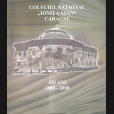 Colegiul National Ionita Asan Caracal 120 Ani, 1888-2008 Paul Aretzu (Coord.)