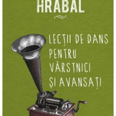 Lectii de dans pentru varstnici si avansati - Bohumil Hrabal