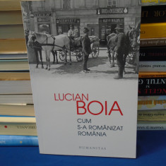 LUCIAN BOIA - CUM S-A ROMANIZAT ROMANIA , 2015
