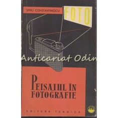 Peisajul In Fotografie - Spiru Constantinescu