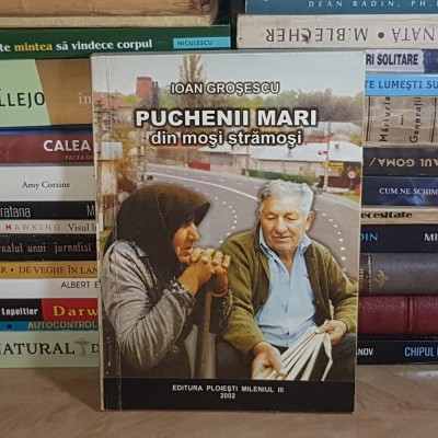 IOAN GROSESCU - PUCHENII MARI _ DIN MOSI STRAMOSI , 2002 * foto