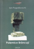 Ion Pogorilovschi - Polemice Brancusi. Cu replici si ecouri