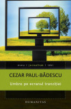 Umbre pe ecranul tranziţiei - Paperback brosat - Cezar Paul-Bădescu - Humanitas