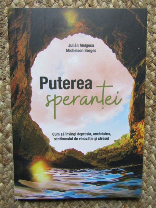 PUTEREA SPERANTEI de JULIAN MELGOSA si MICHELSON BORGES , CUM SA INVINGI DEPRESIA ...STRESUL