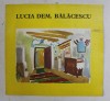 Lucia Dem Balacescu - Catalog Expozitie Sala Eforie, 1978, UAP - Arta Romaneasca