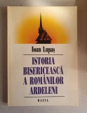 IOAN LUPAS - ISTORIA BISERICEASCA A ROMANILOR ARDELENI - Editura Dacia , 1995