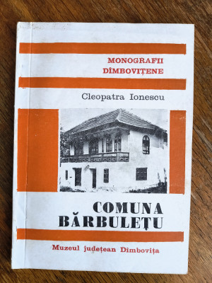 Monografia Comunei Barbuletu , Dambovita - Cleopatra Ionescu / R5P5F foto