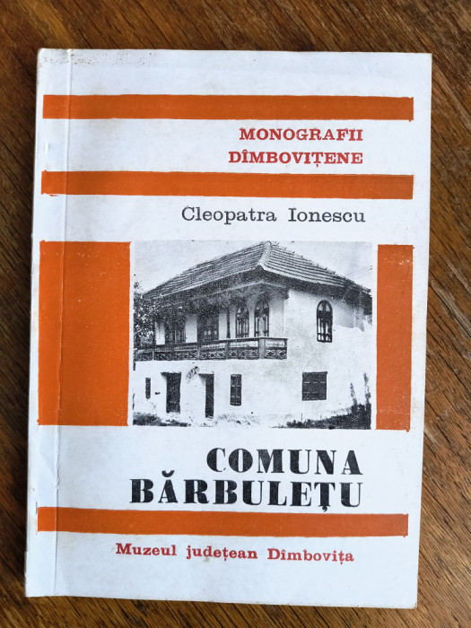 Monografia Comunei Barbuletu , Dambovita - Cleopatra Ionescu / R5P5F