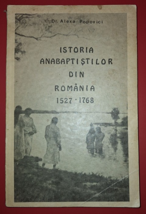 Dr. Alexe Popovici - Istoria anabaptistilor din Romania (1527-1768)