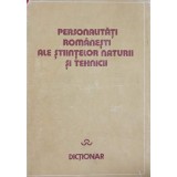 PERSONALITATI ROMANESTI ALE STIINTELOR NATURII SI TEHNICII. DICTIONAR-COLECTIV-157546