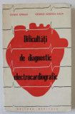 DIFICULTATI DE DIAGNOSTIC ELECTROCARDIOGRAFIC de OVIDIU OPRIAN si GEORGE IONESCU - AMZA , 1969