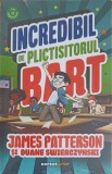 INCREDIBIL DE PLICTISITORUL BART-JAMES PATTERSON, DUANE SWIERCZYNSKI