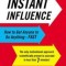 Instant Influence: How to Get Anyone to Do Anything--Fast