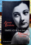 Timpul ce ni s-a dat - Annie Bentoiu Memorii Editia a II a 1944 - 1947