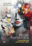 Proza fantastica. Amintiri din dimineata vietii - Valeriu Butulescu - Editura Creator-Libris