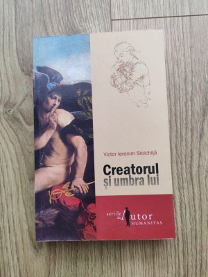 Victor Ieronim Stoichita - Creatorul si umbra lui foto
