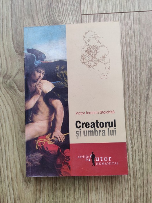 Victor Ieronim Stoichita - Creatorul si umbra lui