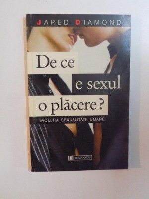 DE CE E SEXUL O PLACERE , EVOLUTIA SEXUALITATII UMANE de JARED DIAMOND , 1999 foto