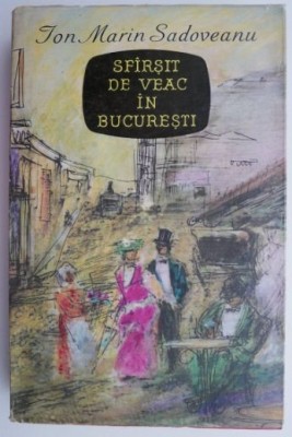 Sfarsit de veac in Bucuresti &amp;ndash; Ion Marin Sadoveanu foto