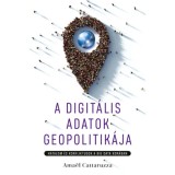 A digit&aacute;lis adatok geopolitik&aacute;ja - Hatalom &eacute;s konfliktusok a big data kor&aacute;ban - Ama&euml;l Cattaruzza