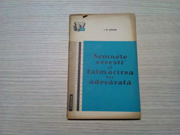 &quot;SEMNELE CERESTI&quot; si Talmacirea lor Adevarata - I. M. Stefan - 1959, 73 p.