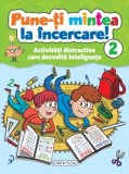 Cumpara ieftin Pune-ti mintea la incercare! Activitati distractive care dezvolta inteligenta. Volumul 2/***
