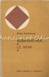 Substantivul. Le Nom - Mihai Stefanescu, Editura Stiintifica, 1980, 111 pagini, curs limba romana